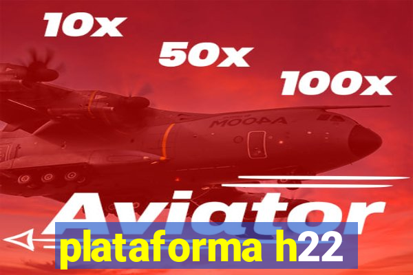 plataforma h22